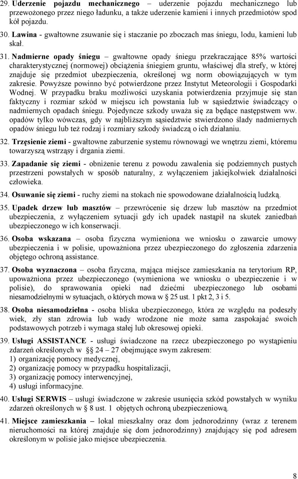 Nadmierne opady śniegu gwałtowne opady śniegu przekraczające 85% wartości charakterystycznej (normowej) obciążenia śniegiem gruntu, właściwej dla strefy, w której znajduje się przedmiot