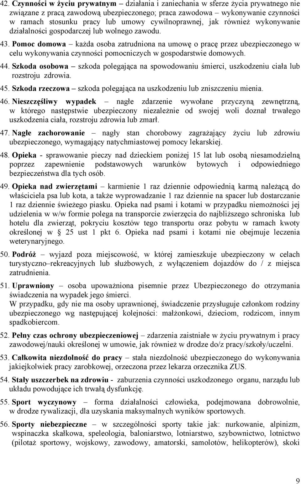Pomoc domowa każda osoba zatrudniona na umowę o pracę przez ubezpieczonego w celu wykonywania czynności pomocniczych w gospodarstwie domowych. 44.