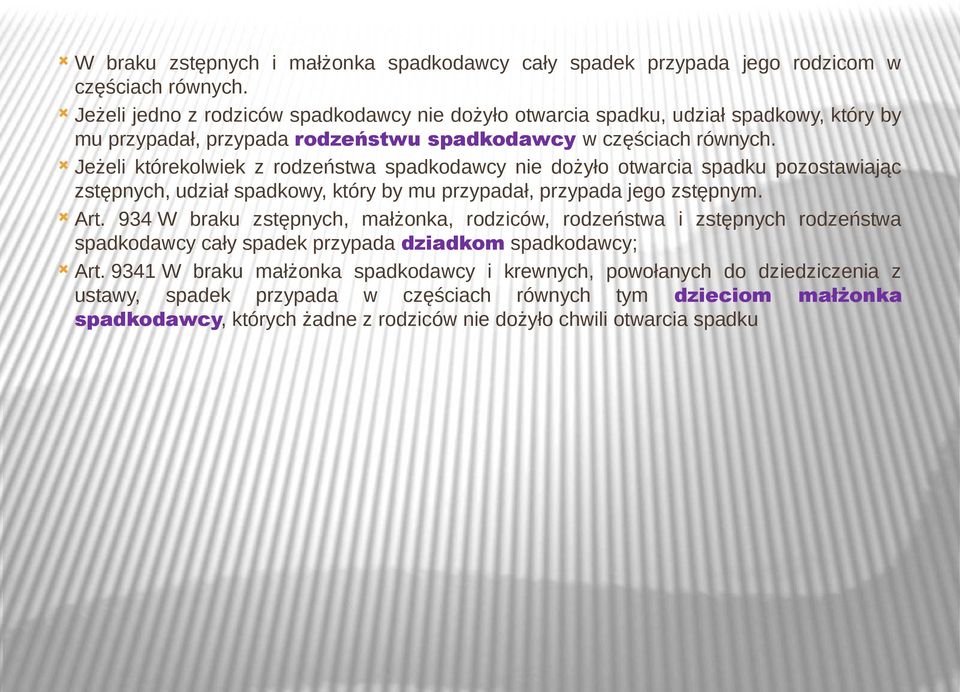 Jeżeli którekolwiek z rodzeństwa spadkodawcy nie dożyło otwarcia spadku pozostawiając zstępnych, udział spadkowy, który by mu przypadał, przypada jego zstępnym. Art.