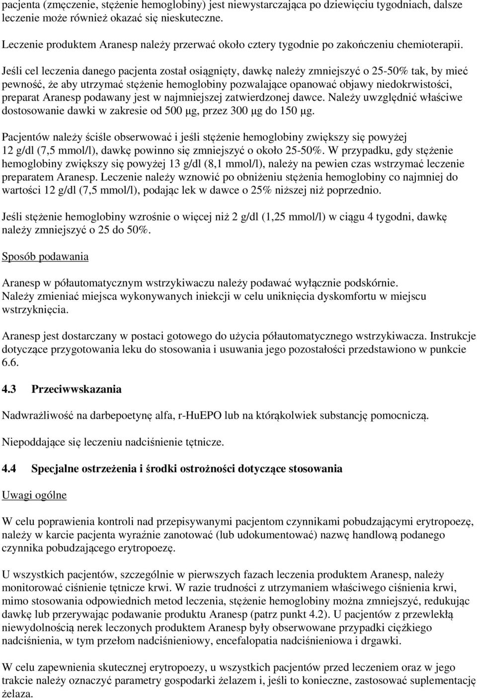 Jeśli cel leczenia danego pacjenta został osiągnięty, dawkę należy zmniejszyć o 25-50% tak, by mieć pewność, że aby utrzymać stężenie hemoglobiny pozwalające opanować objawy niedokrwistości, preparat
