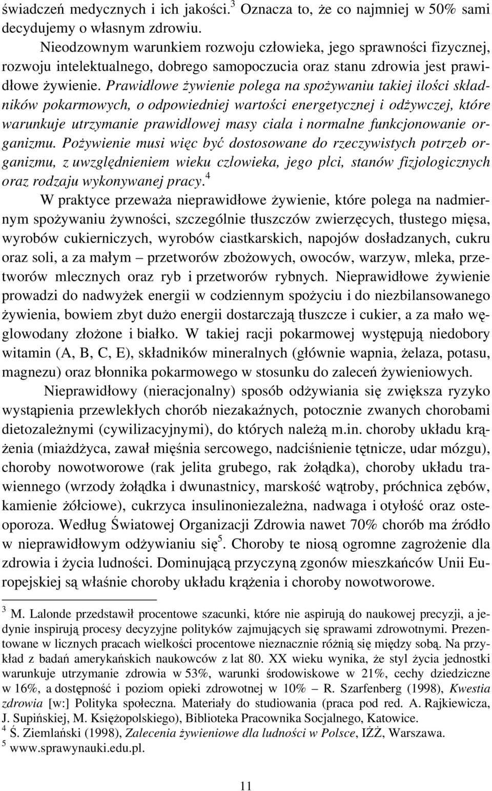 Prawidłowe żywienie polega na spożywaniu takiej ilości składników pokarmowych, o odpowiedniej wartości energetycznej i odżywczej, które warunkuje utrzymanie prawidłowej masy ciała i normalne