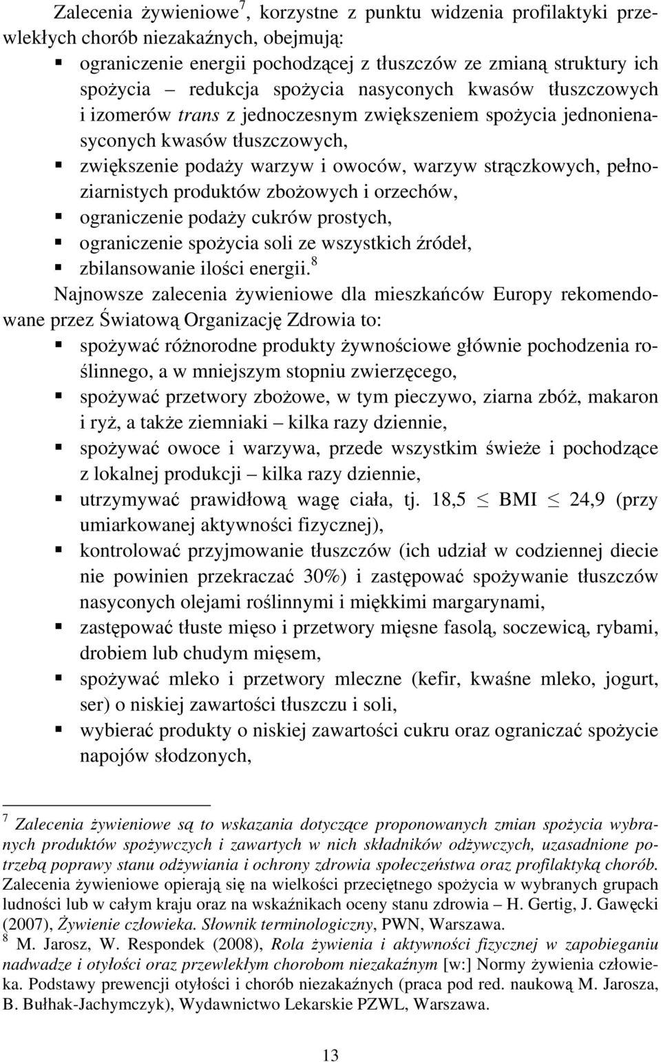 pełnoziarnistych produktów zbożowych i orzechów, ograniczenie podaży cukrów prostych, ograniczenie spożycia soli ze wszystkich źródeł, zbilansowanie ilości energii.