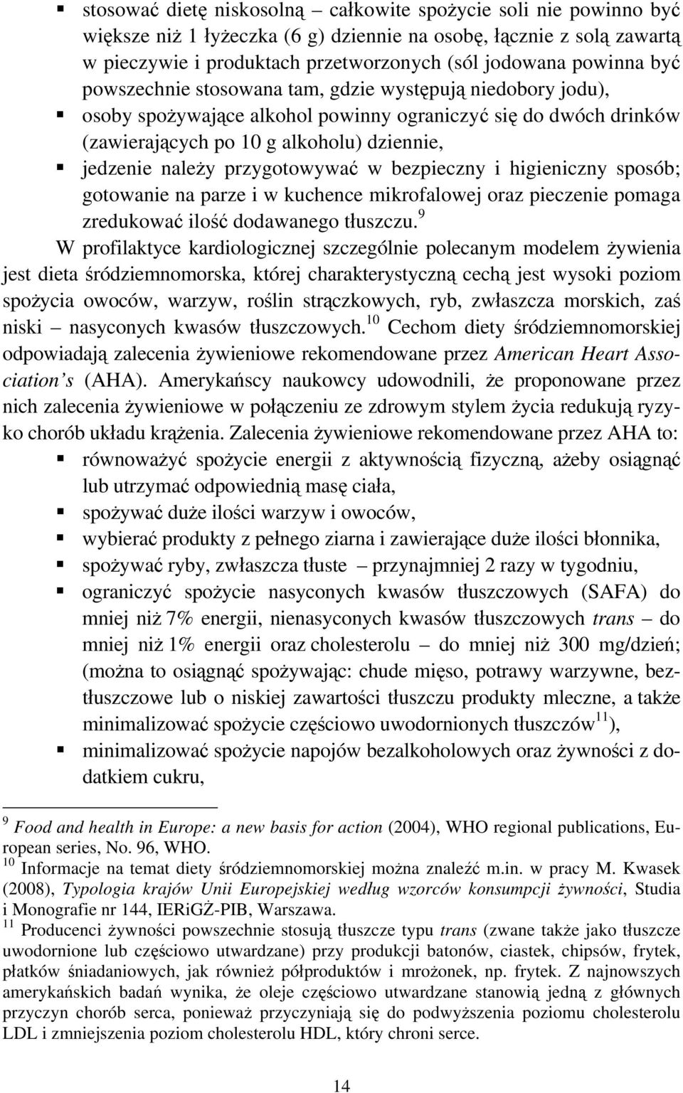przygotowywać w bezpieczny i higieniczny sposób; gotowanie na parze i w kuchence mikrofalowej oraz pieczenie pomaga zredukować ilość dodawanego tłuszczu.
