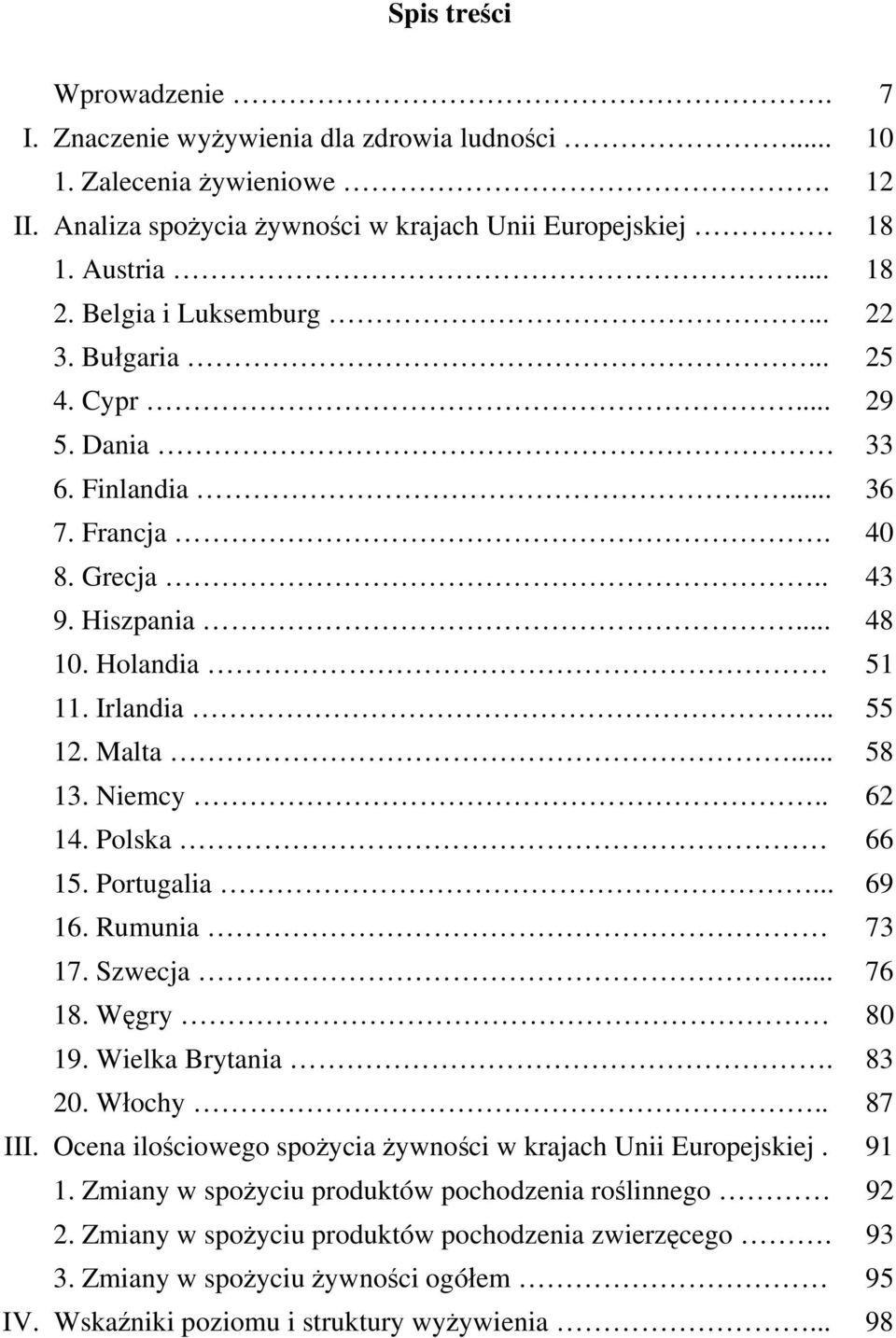 Niemcy.. 62 14. Polska 66 15. Portugalia... 69 16. Rumunia 73 17. Szwecja... 76 18. Węgry 80 19. Wielka Brytania. 83 20. Włochy.. 87 III.