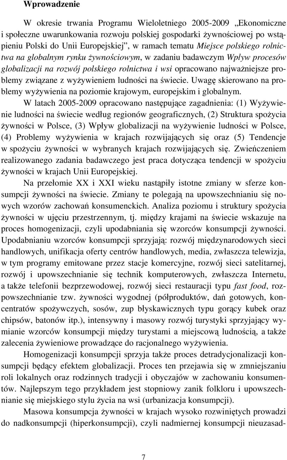 wyżywieniem ludności na świecie. Uwagę skierowano na problemy wyżywienia na poziomie krajowym, europejskim i globalnym.