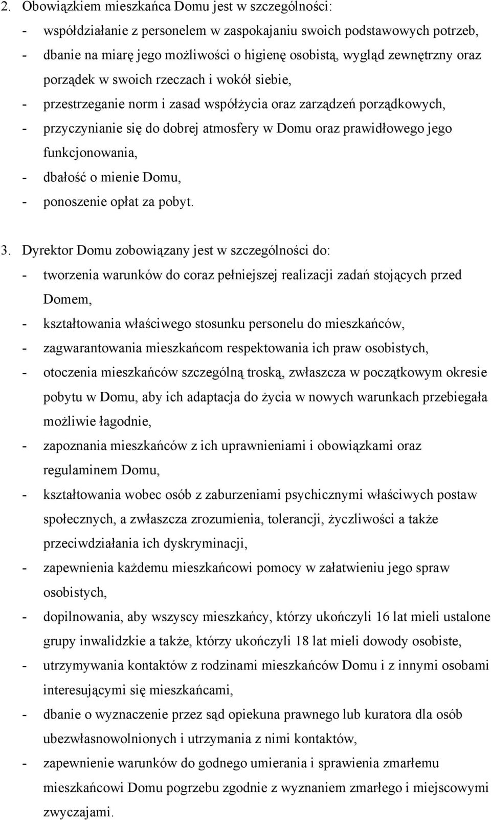 funkcjonowania, - dbałość o mienie Domu, - ponoszenie opłat za pobyt. 3.