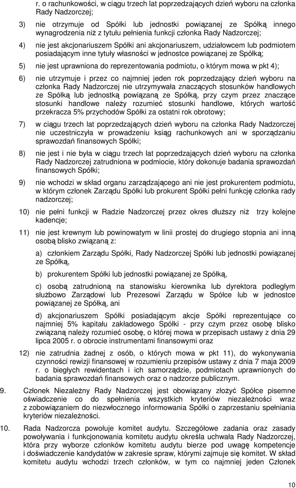jest uprawniona do reprezentowania podmiotu, o którym mowa w pkt 4); 6) nie utrzymuje i przez co najmniej jeden rok poprzedzający dzień wyboru na członka Rady Nadzorczej nie utrzymywała znaczących