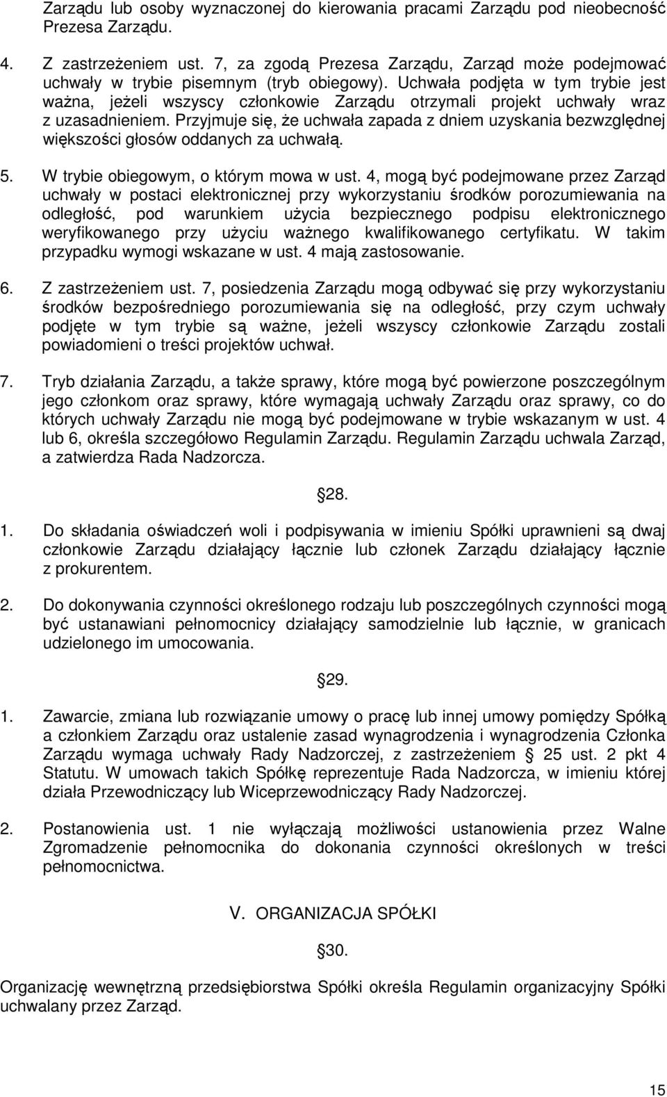 Uchwała podjęta w tym trybie jest waŝna, jeŝeli wszyscy członkowie Zarządu otrzymali projekt uchwały wraz z uzasadnieniem.