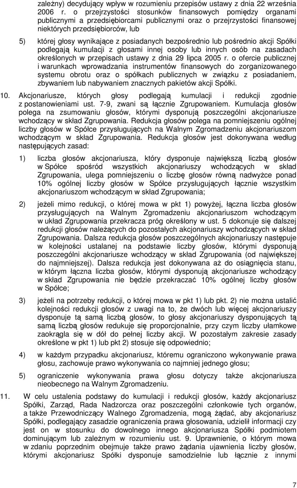 posiadanych bezpośrednio lub pośrednio akcji Spółki podlegają kumulacji z głosami innej osoby lub innych osób na zasadach określonych w przepisach ustawy z dnia 29 lipca 2005 r.