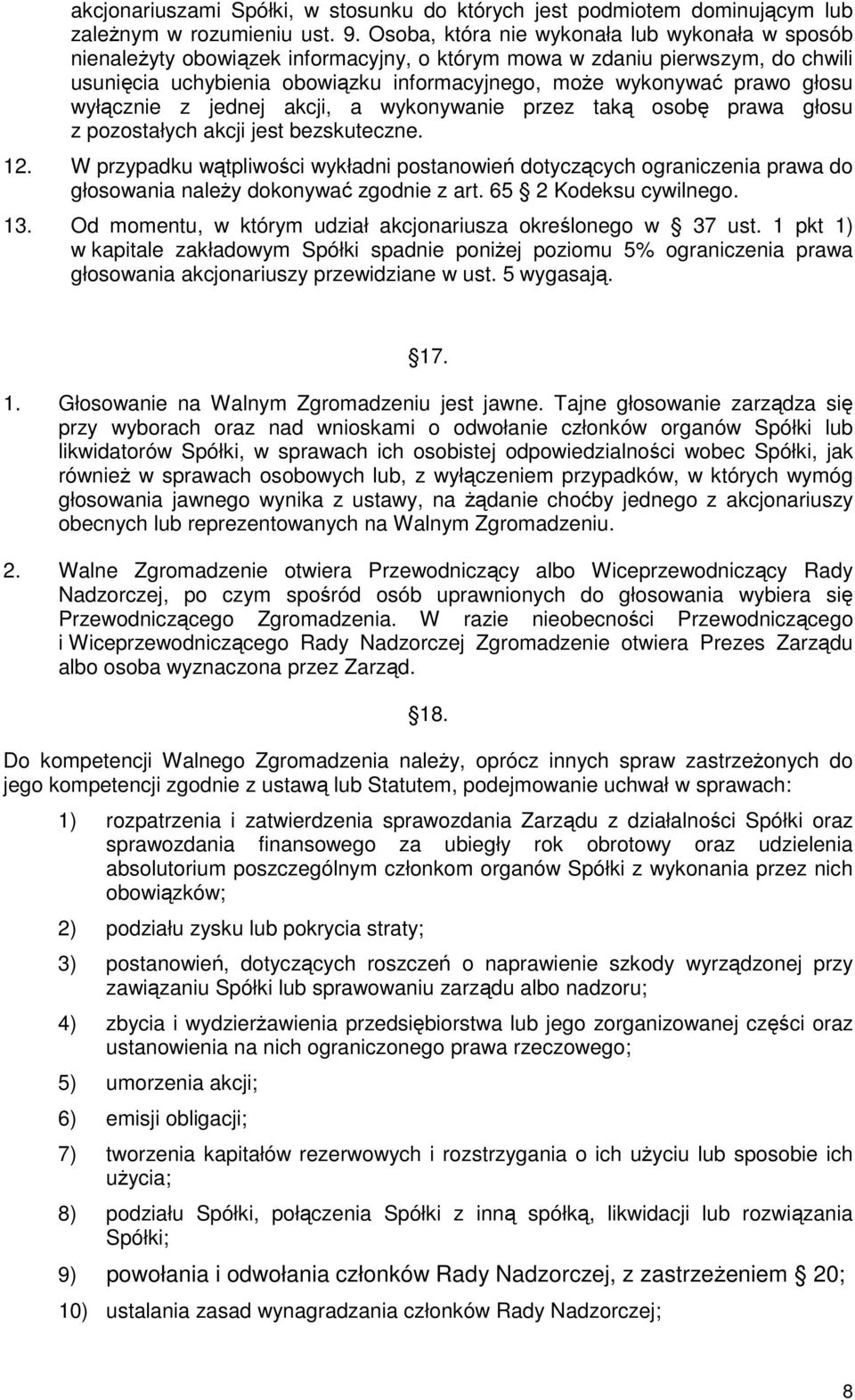 głosu wyłącznie z jednej akcji, a wykonywanie przez taką osobę prawa głosu z pozostałych akcji jest bezskuteczne. 12.