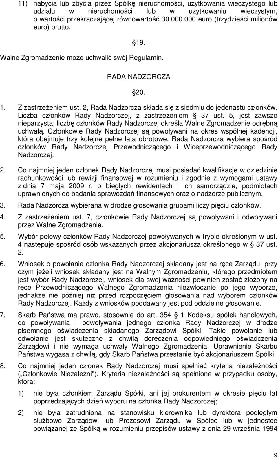 2, Rada Nadzorcza składa się z siedmiu do jedenastu członków. Liczba członków Rady Nadzorczej, z zastrzeŝeniem 37 ust.