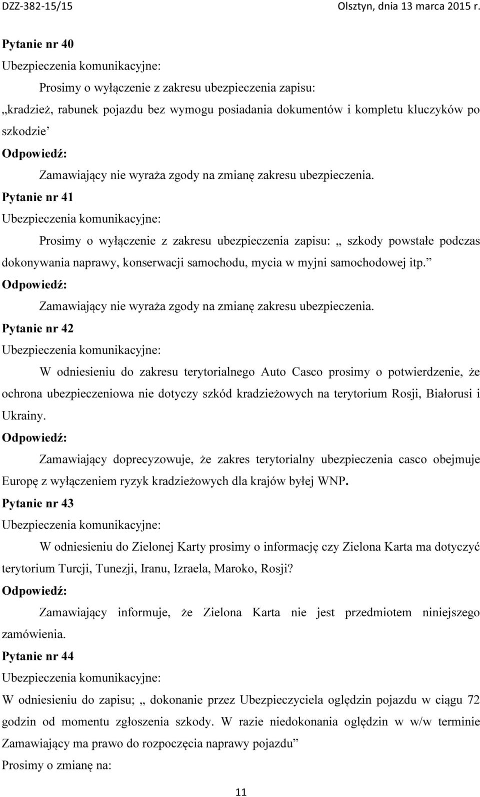 Zamawiający nie wyraża zgody na zmianę zakresu ubezpieczenia.