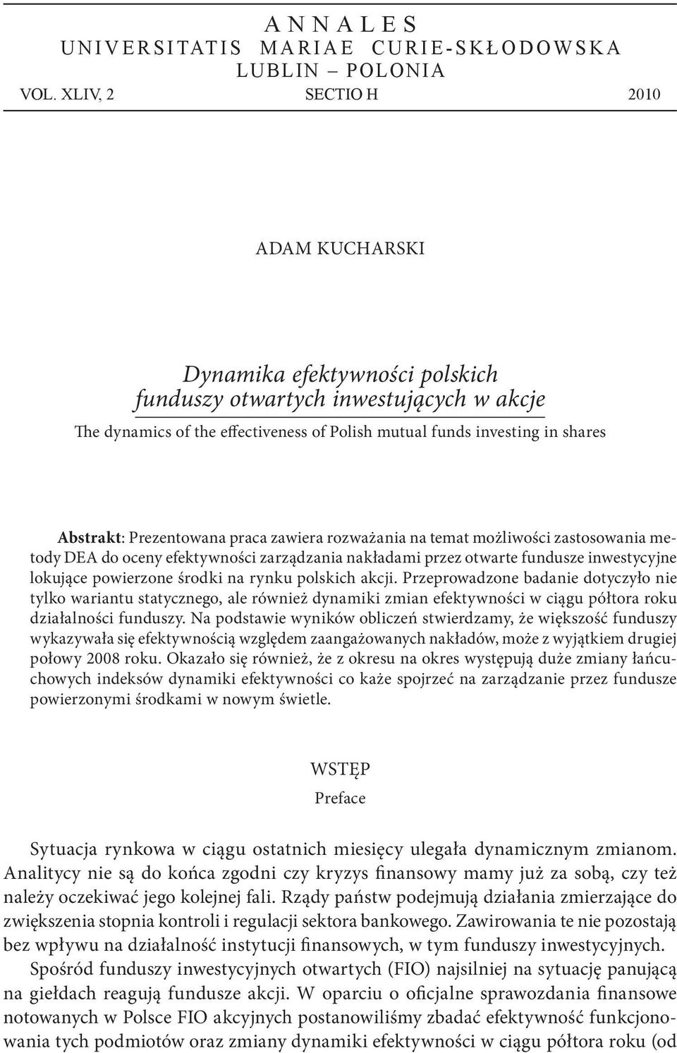 Prezentowana praca zawiera rozważania na temat możliwości zastosowania metody DEA do oceny efektywności zarządzania nakładami przez otwarte fundusze inwestycyjne lokujące powierzone środki na rynku