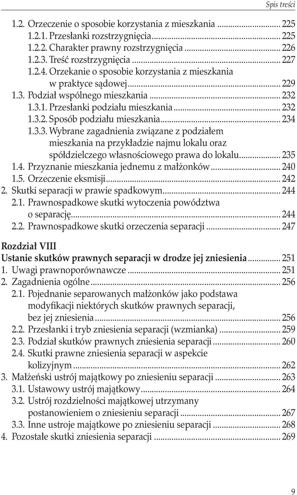 3.3. Wybrane zagadnienia związane z podziałem. mieszkania na przykładzie najmu lokalu oraz. spółdzielczego własnościowego prawa do lokalu... 235 1.4. Przyznanie mieszkania jednemu z małżonków... 240 1.