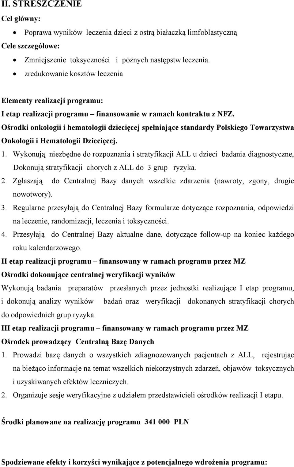 Ośrodki onkologii i hematologii dziecięcej spełniające standardy Polskiego Towarzystwa Onkologii i Hematologii Dziecięcej. 1.