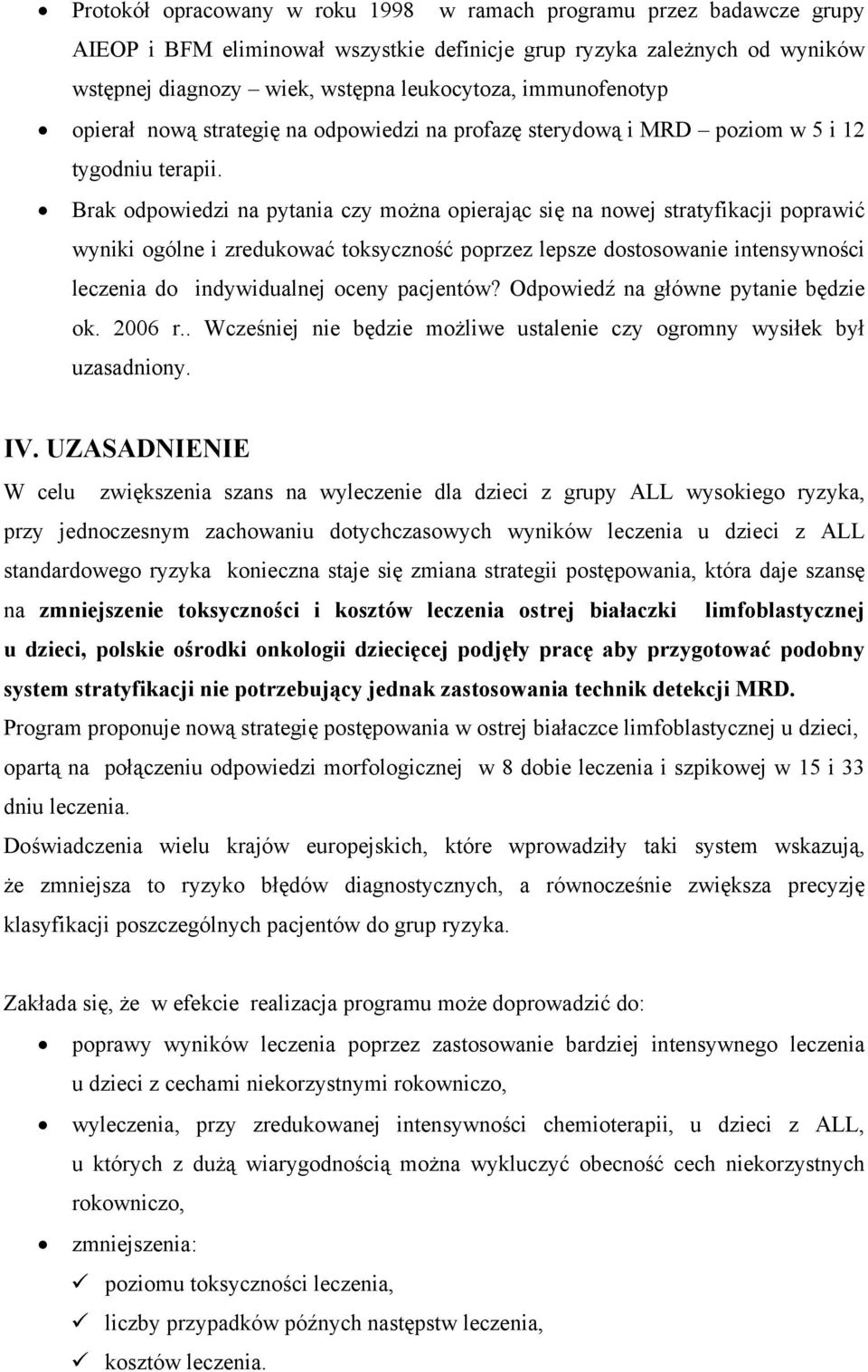 Brak odpowiedzi na pytania czy można opierając się na nowej stratyfikacji poprawić wyniki ogólne i zredukować toksyczność poprzez lepsze dostosowanie intensywności leczenia do indywidualnej oceny