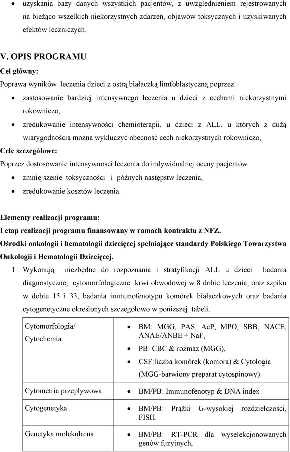 zredukowanie intensywności chemioterapii, u dzieci z ALL, u których z dużą wiarygodnością można wykluczyć obecność cech niekorzystnych rokowniczo, Cele szczegółowe: Poprzez dostosowanie intensywności