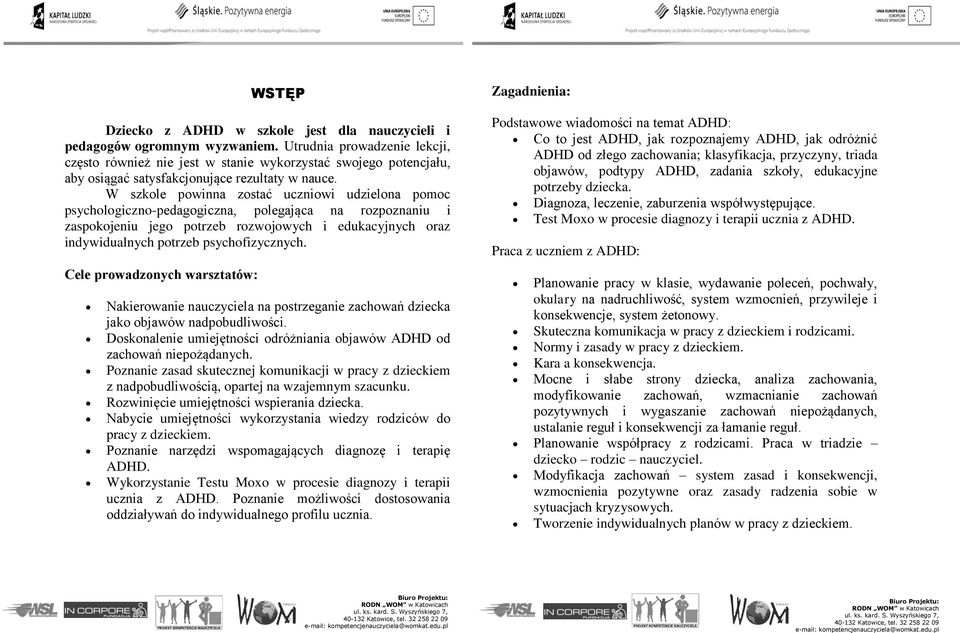 W szkole powinna zostać uczniowi udzielona pomoc psychologiczno-pedagogiczna, polegająca na rozpoznaniu i zaspokojeniu jego potrzeb rozwojowych i edukacyjnych oraz indywidualnych potrzeb