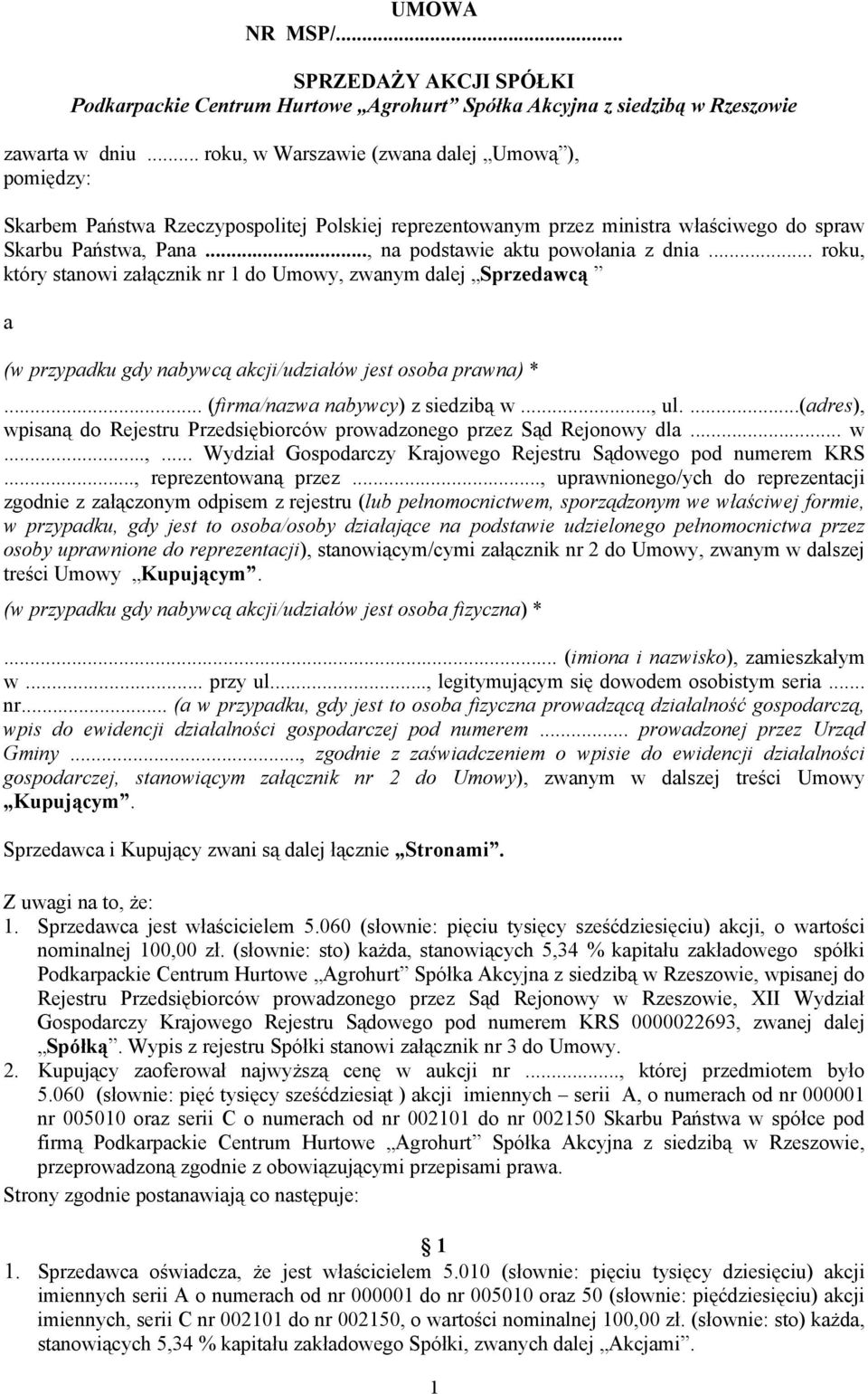 .., na podstawie aktu powołania z dnia... roku, który stanowi załącznik nr 1 do Umowy, zwanym dalej Sprzedawcą a (w przypadku gdy nabywcą akcji/udziałów jest osoba prawna) *.