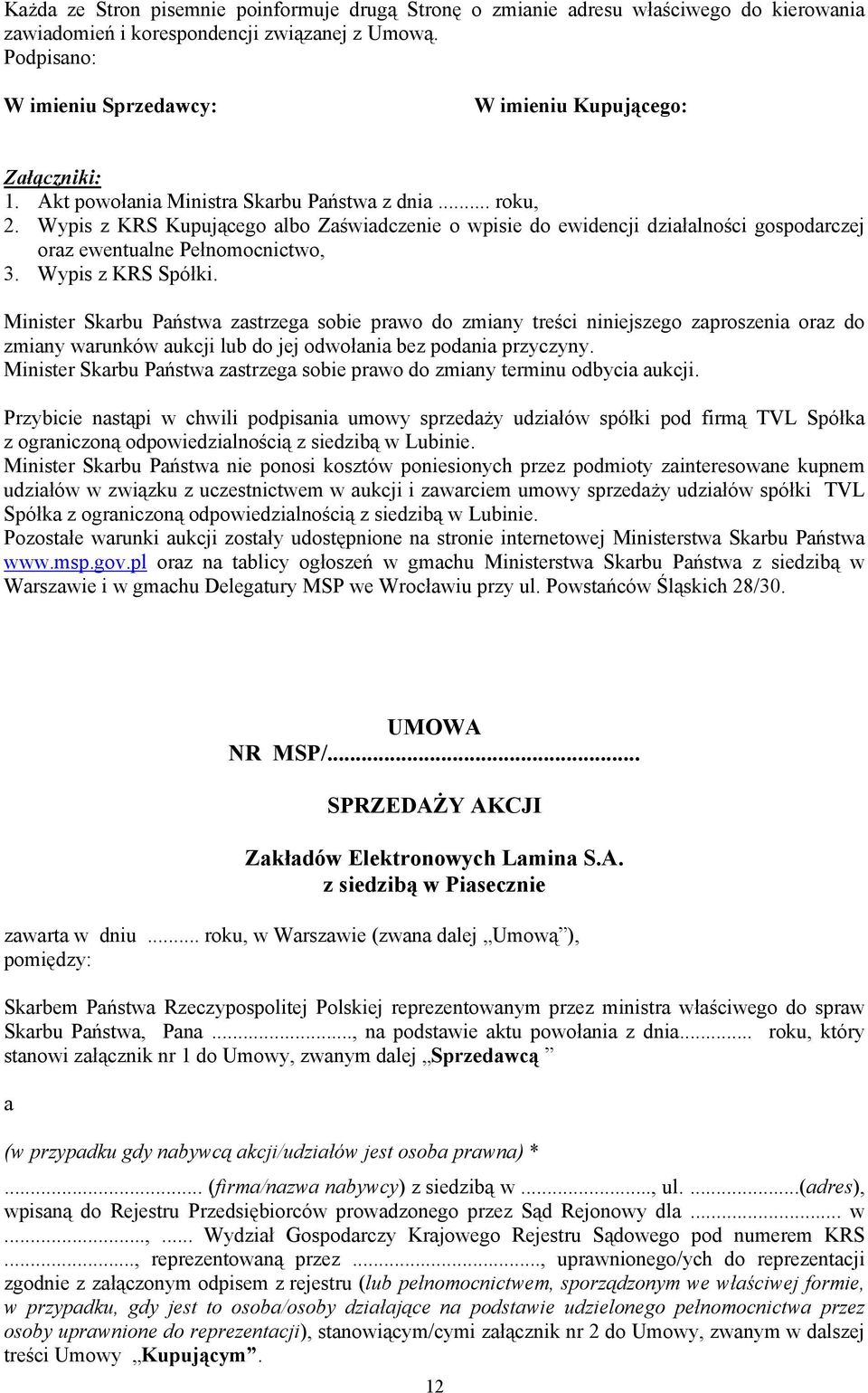 Wypis z KRS Kupującego albo Zaświadczenie o wpisie do ewidencji działalności gospodarczej oraz ewentualne Pełnomocnictwo, 3. Wypis z KRS Spółki.