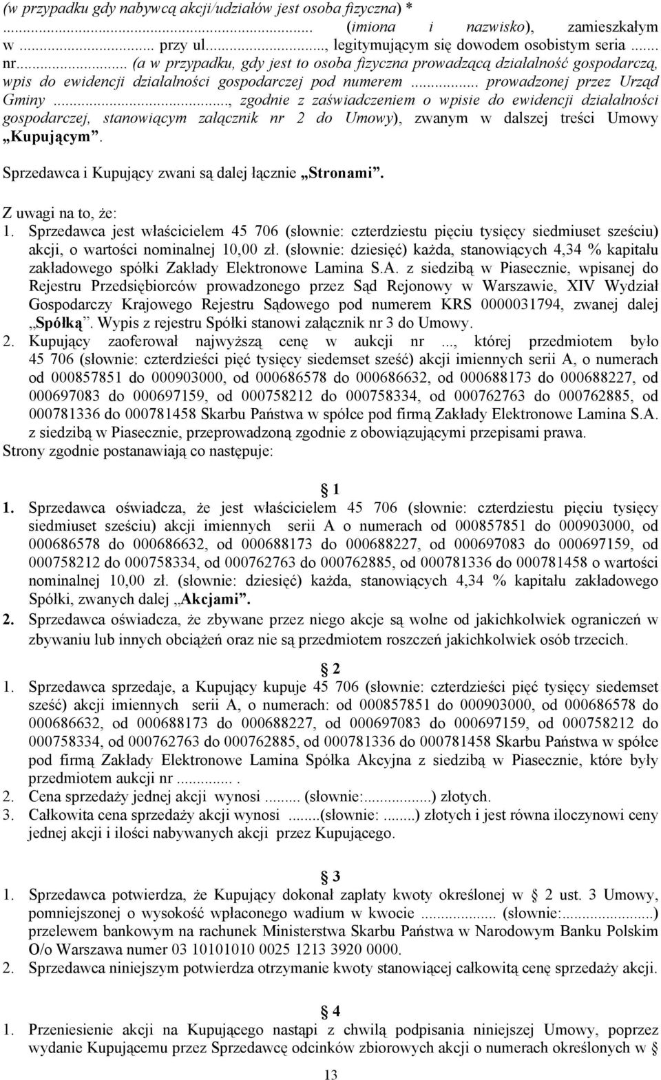 .., zgodnie z zaświadczeniem o wpisie do ewidencji działalności gospodarczej, stanowiącym załącznik nr 2 do Umowy), zwanym w dalszej treści Umowy Kupującym.