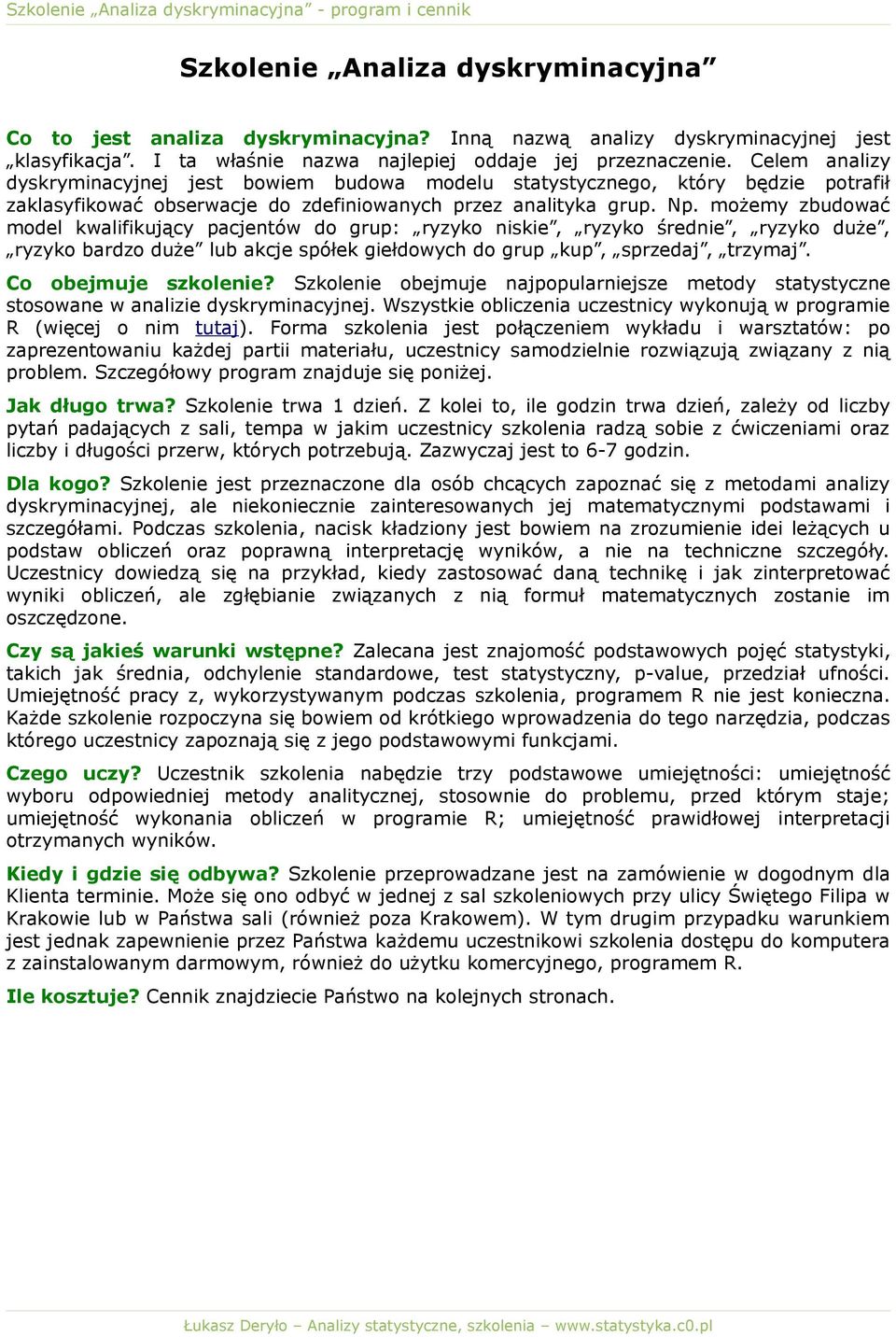 możemy zbudować model kwalifikujący pacjentów do grup: ryzyko niskie, ryzyko średnie, ryzyko duże, ryzyko bardzo duże lub akcje spółek giełdowych do grup kup, sprzedaj, trzymaj. Co obejmuje szkolenie?