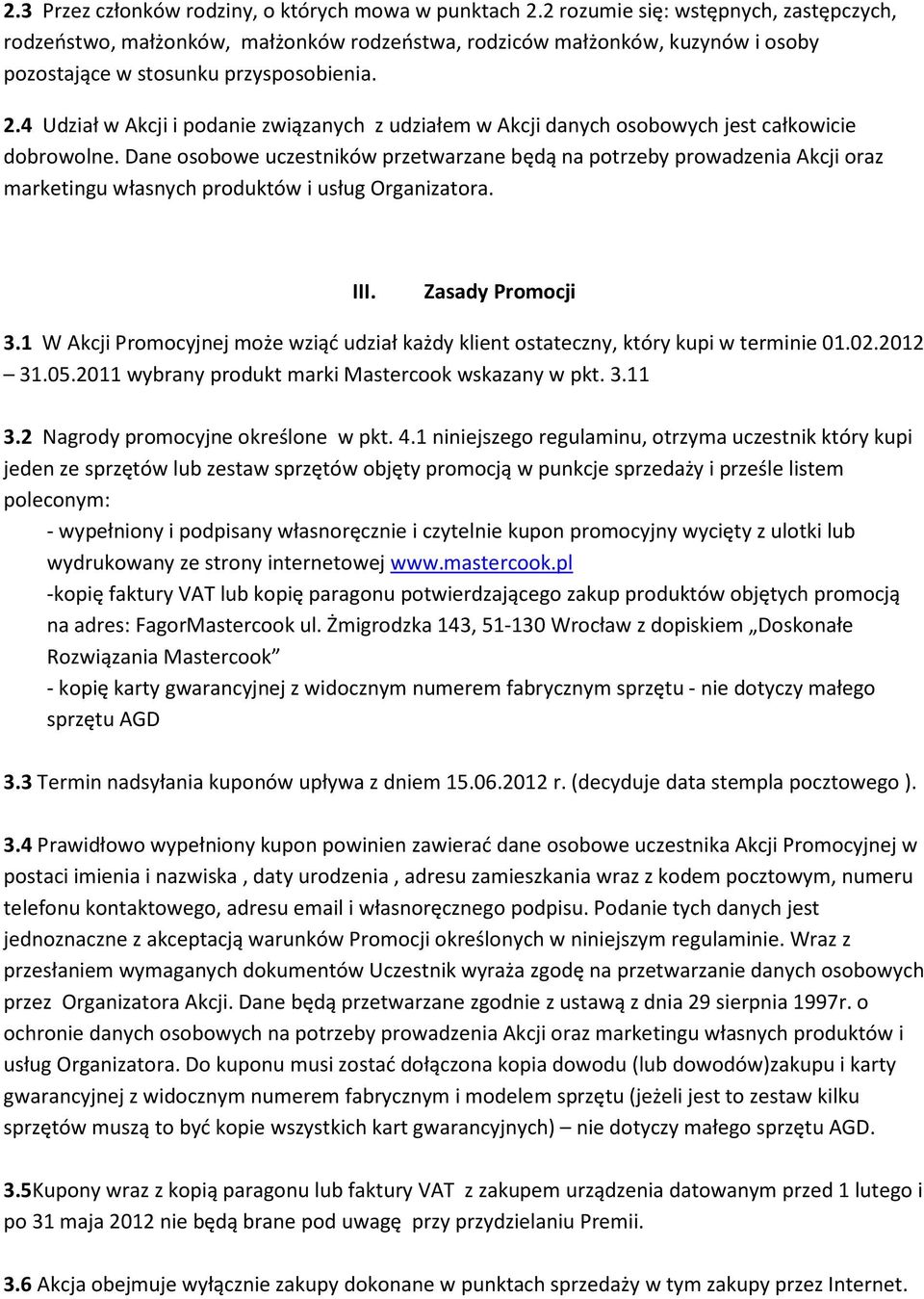 4 Udział w Akcji i podanie związanych z udziałem w Akcji danych osobowych jest całkowicie dobrowolne.