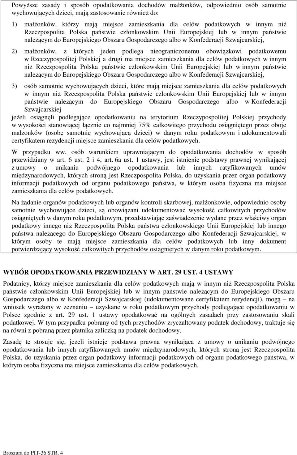 małżonków, z których jeden podlega nieograniczonemu obowiązkowi podatkowemu w Rzeczypospolitej Polskiej a drugi ma miejsce zamieszkania dla celów podatkowych w innym niż Rzeczpospolita Polska