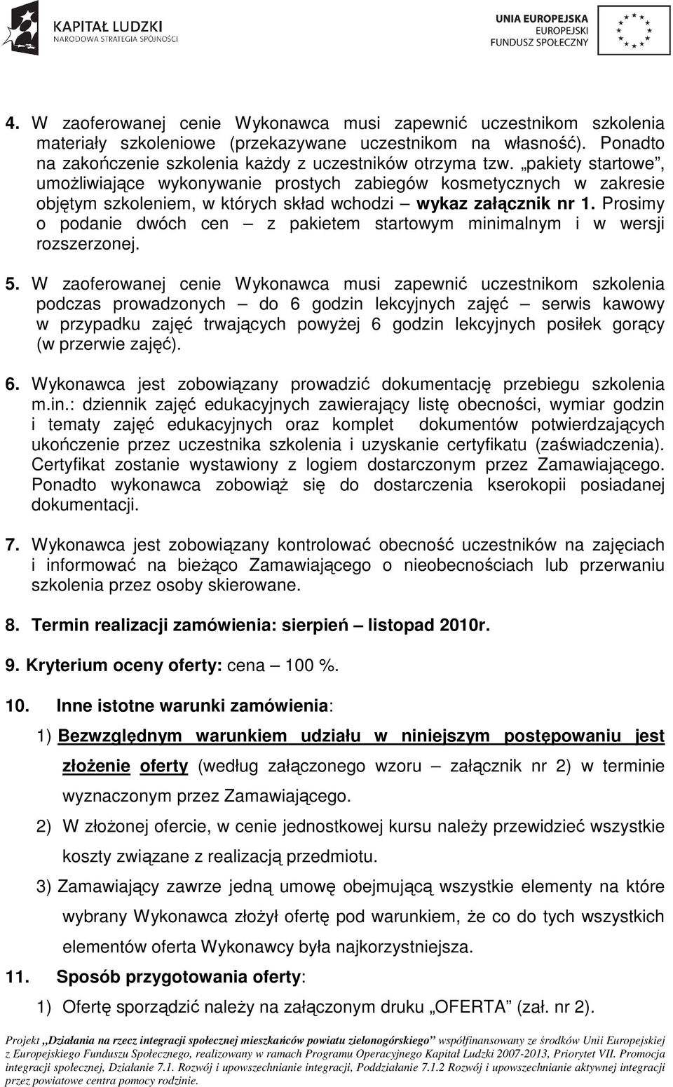 Prosimy o podanie dwóch cen z pakietem startowym minimalnym i w wersji rozszerzonej. 5.