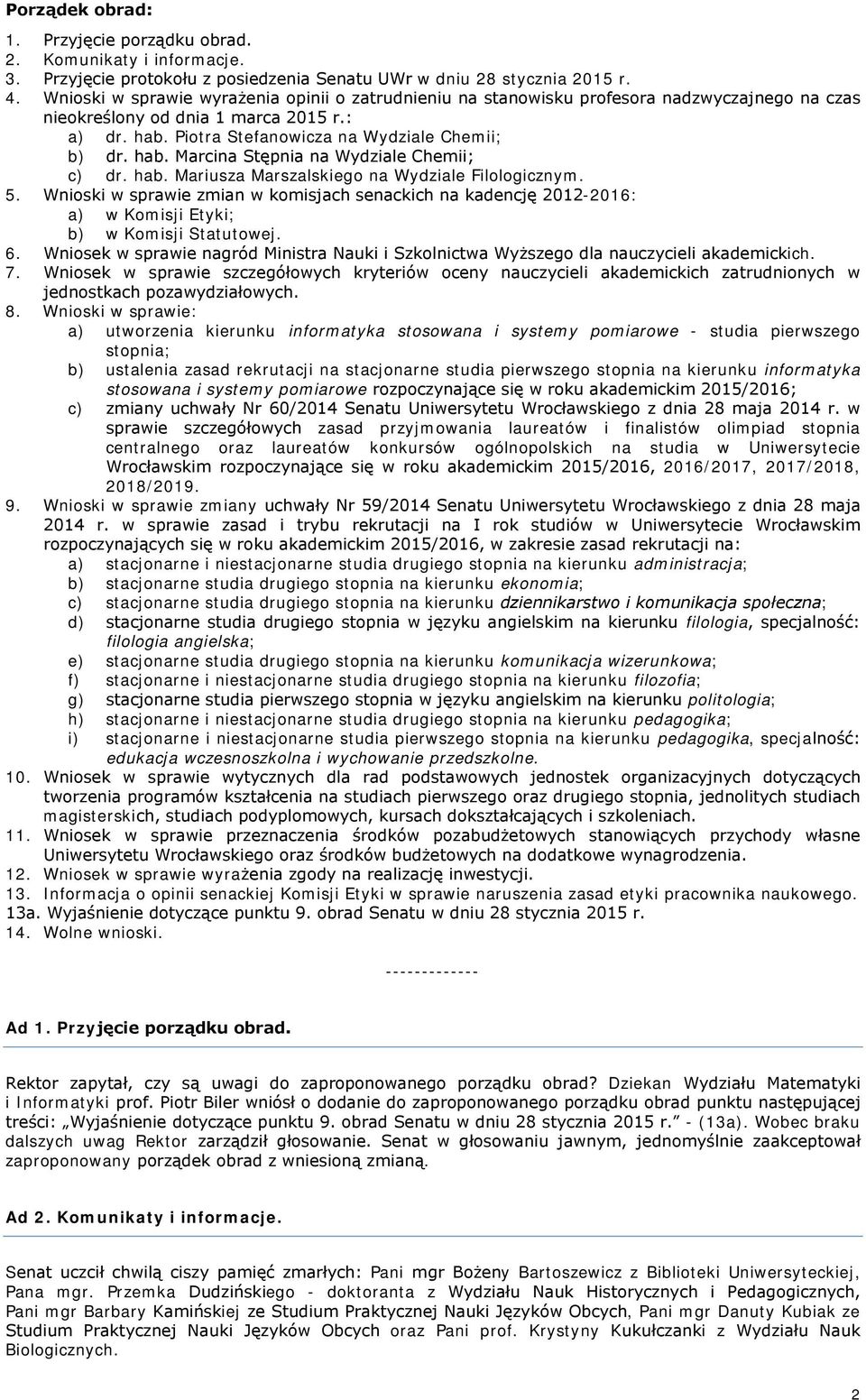 hab. Mariusza Marszalskiego na Wydziale Filologicznym. 5. Wnioski w sprawie zmian w komisjach senackich na kadencję 2012-2016: a) w Komisji Etyki; b) w Komisji Statutowej. 6.