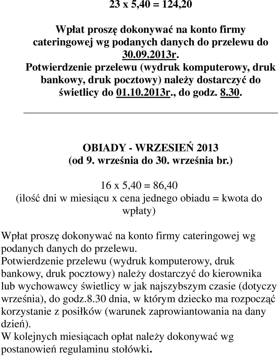 ) 16 x 5,40 = 86,40 (ilość dni w miesiącu x cena jednego obiadu = kwota do wpłaty) cateringowej wg podanych danych do przelewu.