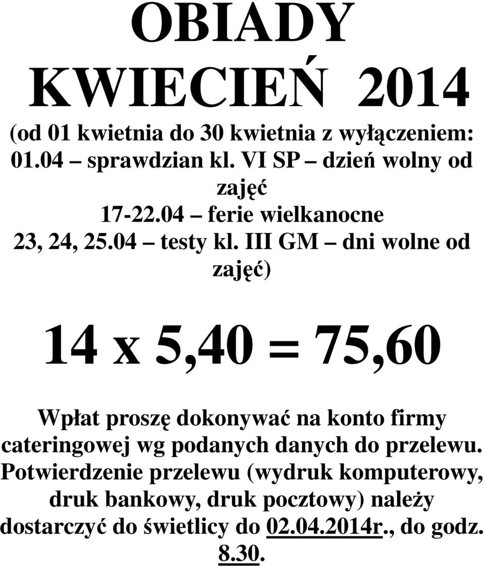 III GM dni wolne od zajęć) 14 x 5,40 = 75,60 cateringowej wg podanych danych do przelewu.