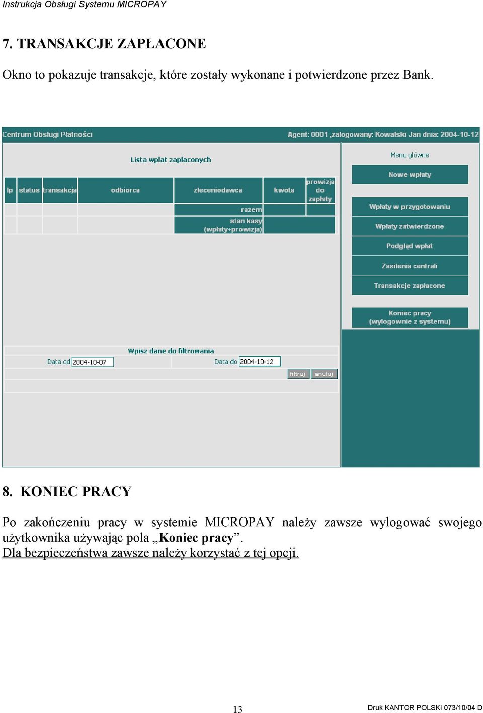 KONIEC PRACY Po zakończeniu pracy w systemie MICROPAY należy zawsze