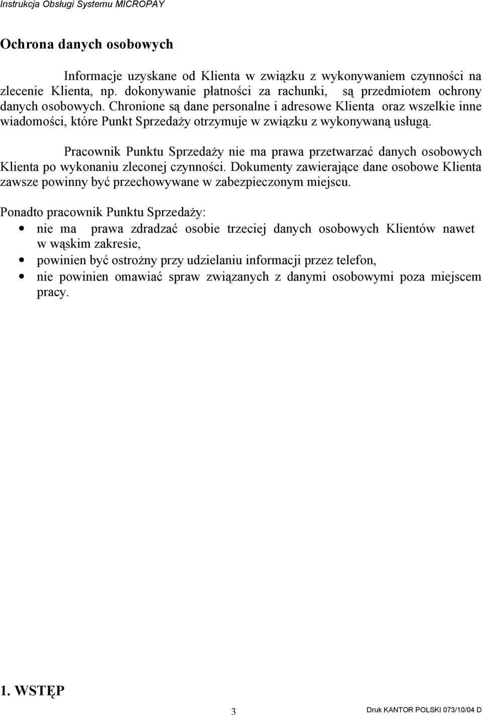 Pracownik Punktu Sprzedaży nie ma prawa przetwarzać danych osobowych Klienta po wykonaniu zleconej czynności.