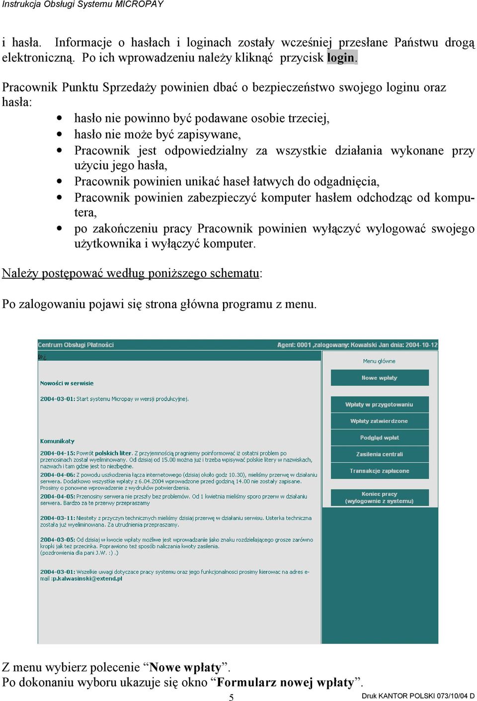 wszystkie działania wykonane przy użyciu jego hasła, Pracownik powinien unikać haseł łatwych do odgadnięcia, Pracownik powinien zabezpieczyć komputer hasłem odchodząc od komputera, po zakończeniu