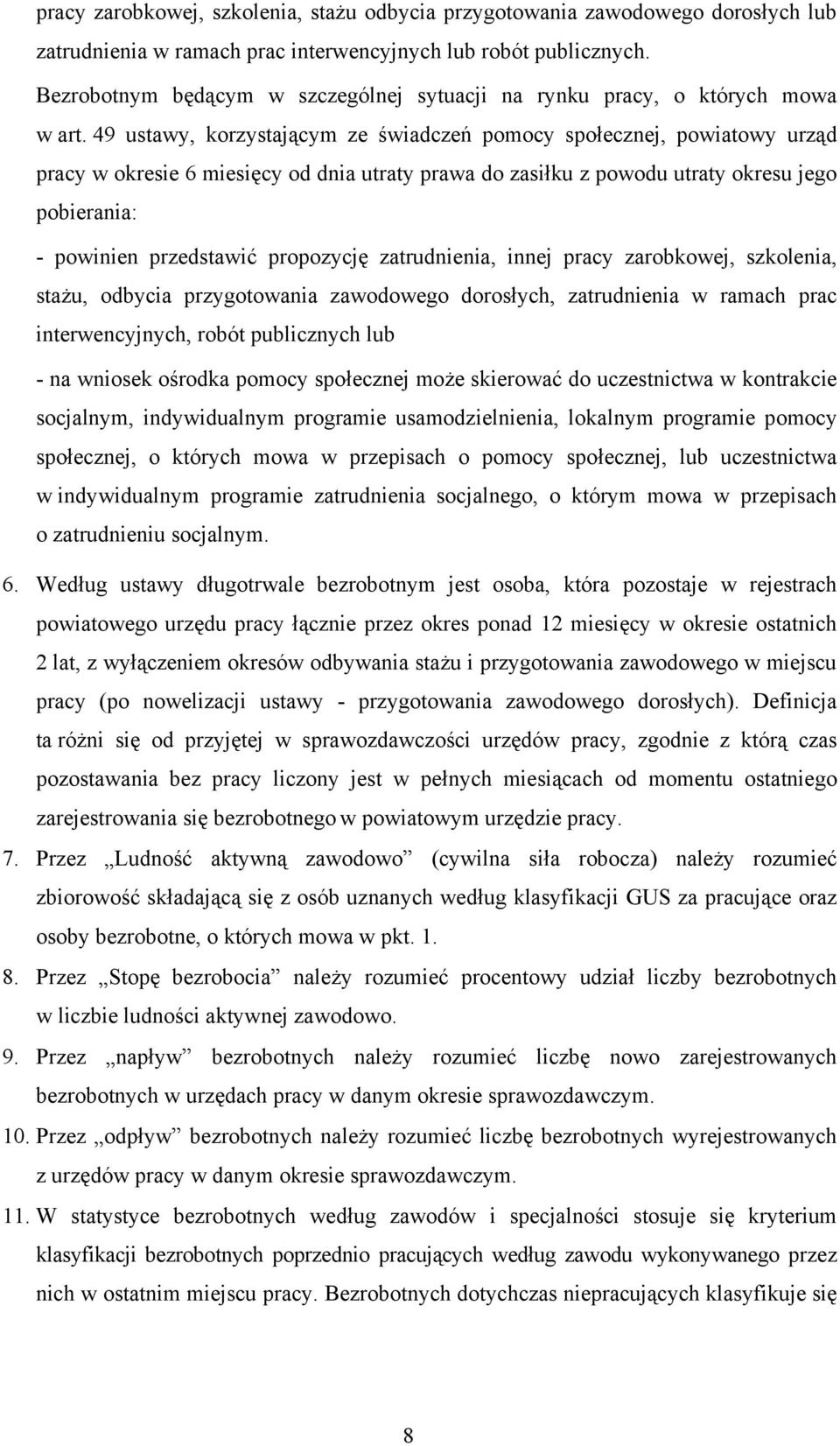 49 ustawy, korzystającym ze świadczeń pomocy społecznej, powiatowy urząd pracy w okresie 6 miesięcy od dnia utraty prawa do zasiłku z powodu utraty okresu jego pobierania: - powinien przedstawić