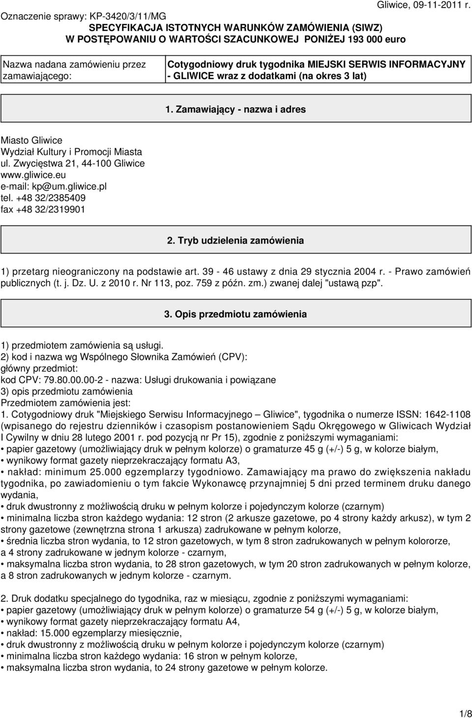 Cotygodniowy druk tygodnika MIEJSKI SERWIS INFORMACYJNY - GLIWICE wraz z dodatkami (na okres 3 lat) 1. Zamawiający - nazwa i adres Miasto Gliwice Wydział Kultury i Promocji Miasta ul.