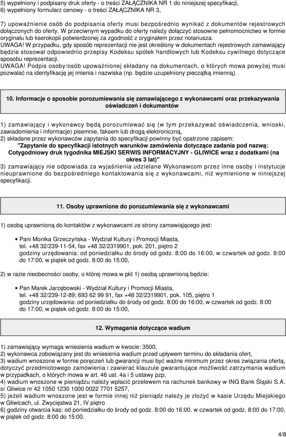 W przeciwnym wypadku do oferty należy dołączyć stosowne pełnomocnictwo w formie oryginału lub kserokopii potwierdzonej za zgodność z oryginałem przez notariusza. UWAGA!