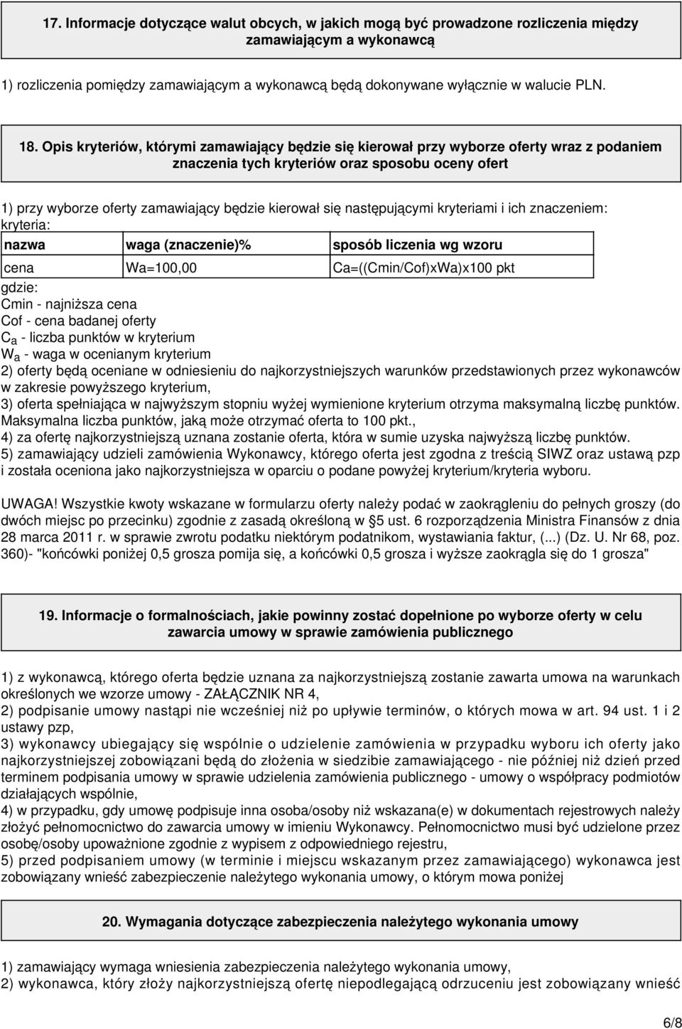 Opis kryteriów, którymi zamawiający będzie się kierował przy wyborze oferty wraz z podaniem znaczenia tych kryteriów oraz sposobu oceny ofert 1) przy wyborze oferty zamawiający będzie kierował się