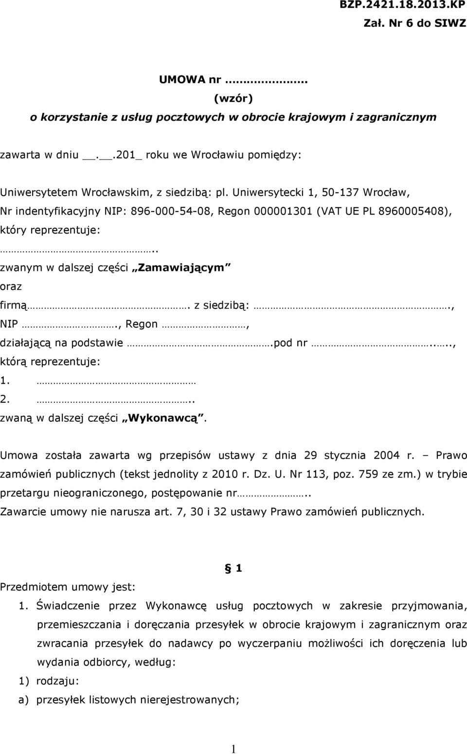 Uniwersytecki 1, 50-137 Wrocław, Nr indentyfikacyjny NIP: 896-000-54-08, Regon 000001301 (VAT UE PL 8960005408), który reprezentuje:.. zwanym w dalszej części Zamawiającym oraz firmą. z siedzibą:.