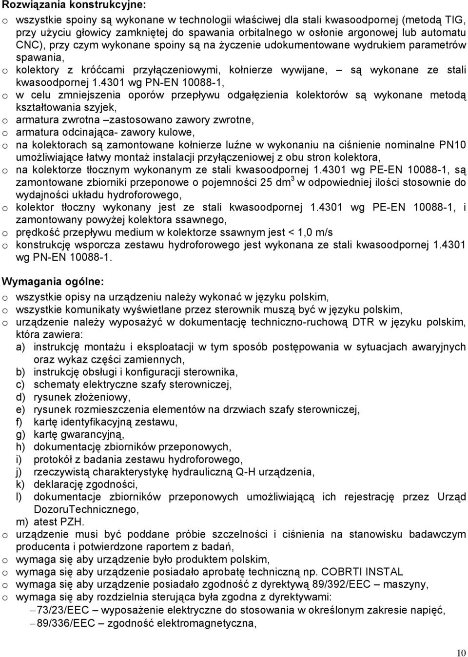 4301 wg PN-EN 10088-1, o w celu zmniejszenia oporów przepływu odgałęzienia kolektorów są wykonane metodą kształtowania szyjek, o armatura zwrotna zastosowano zawory zwrotne, o armatura odcinająca-