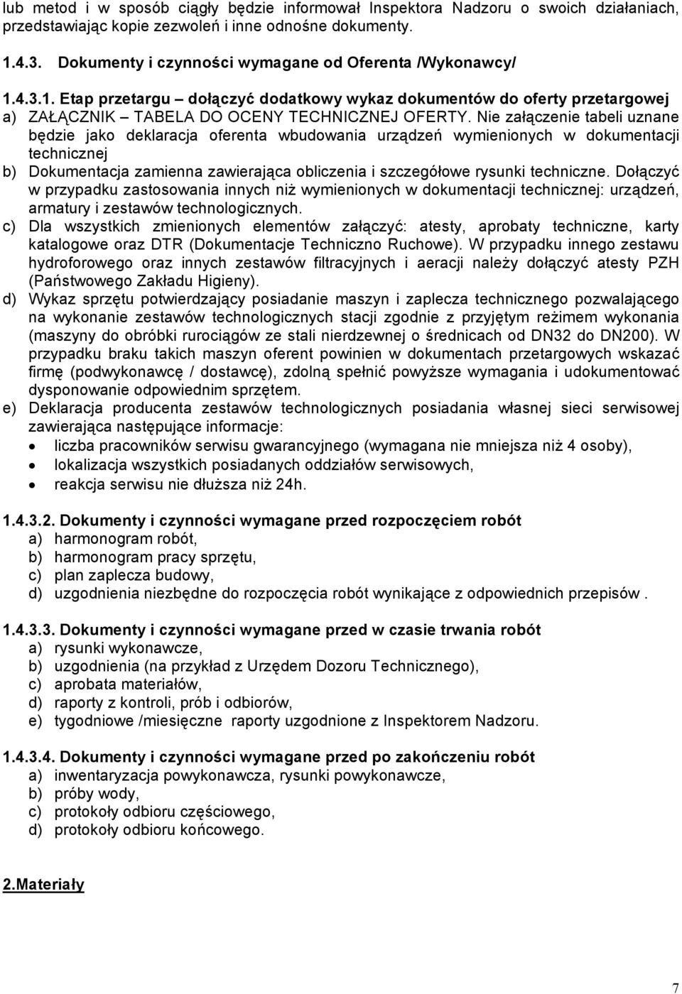 Nie załączenie tabeli uznane będzie jako deklaracja oferenta wbudowania urządzeń wymienionych w dokumentacji technicznej b) Dokumentacja zamienna zawierająca obliczenia i szczegółowe rysunki