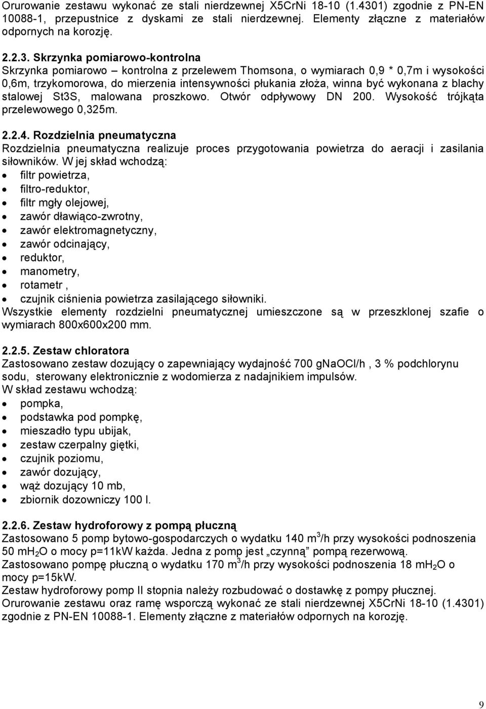 Skrzynka pomiarowo-kontrolna Skrzynka pomiarowo kontrolna z przelewem Thomsona, o wymiarach 0,9 * 0,7m i wysokości 0,6m, trzykomorowa, do mierzenia intensywności płukania złoża, winna być wykonana z