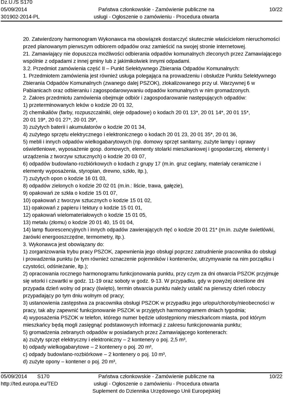 Przedmiotem zamówienia jest również usługa polegająca na prowadzeniu i obsłudze Punktu Selektywnego Zbierania Odpadów Komunalnych (zwanego dalej PSZOK), zlokalizowanego przy ul.