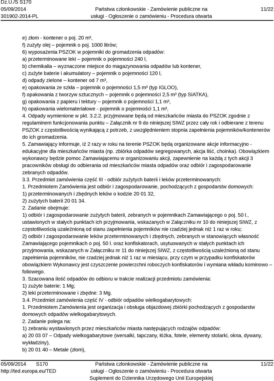 zużyte baterie i akumulatory pojemnik o pojemności 120 l, d) odpady zielone kontener od 7 m³, e) opakowania ze szkła pojemnik o pojemności 1,5 m³ (typ IGLOO), f) opakowania z tworzyw sztucznych