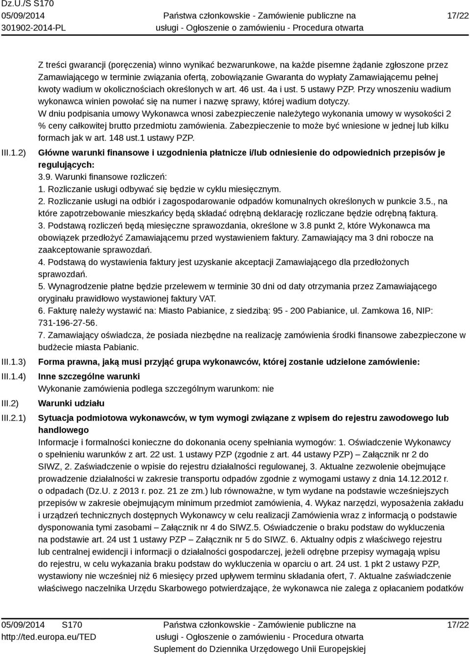 Przy wnoszeniu wadium wykonawca winien powołać się na numer i nazwę sprawy, której wadium dotyczy.