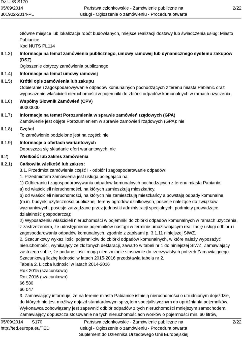 zamówienia lub zakupu Odbieranie i zagospodarowywanie odpadów komunalnych pochodzących z terenu miasta Pabianic oraz wyposażenie właścicieli nieruchomości w pojemniki do zbiórki odpadów komunalnych w