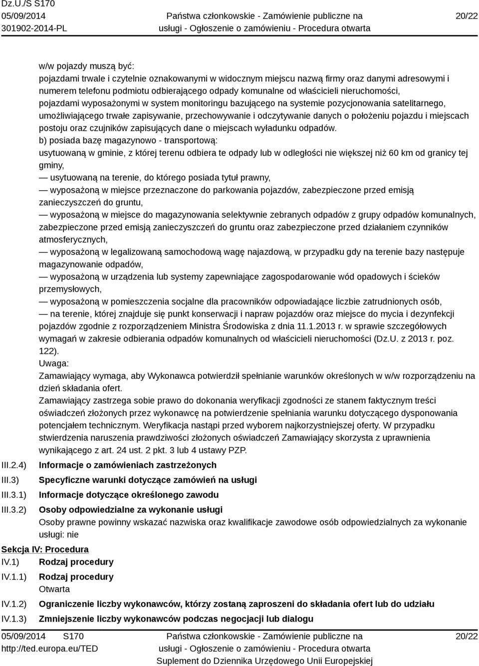 1) 2) w/w pojazdy muszą być: pojazdami trwale i czytelnie oznakowanymi w widocznym miejscu nazwą firmy oraz danymi adresowymi i numerem telefonu podmiotu odbierającego odpady komunalne od właścicieli