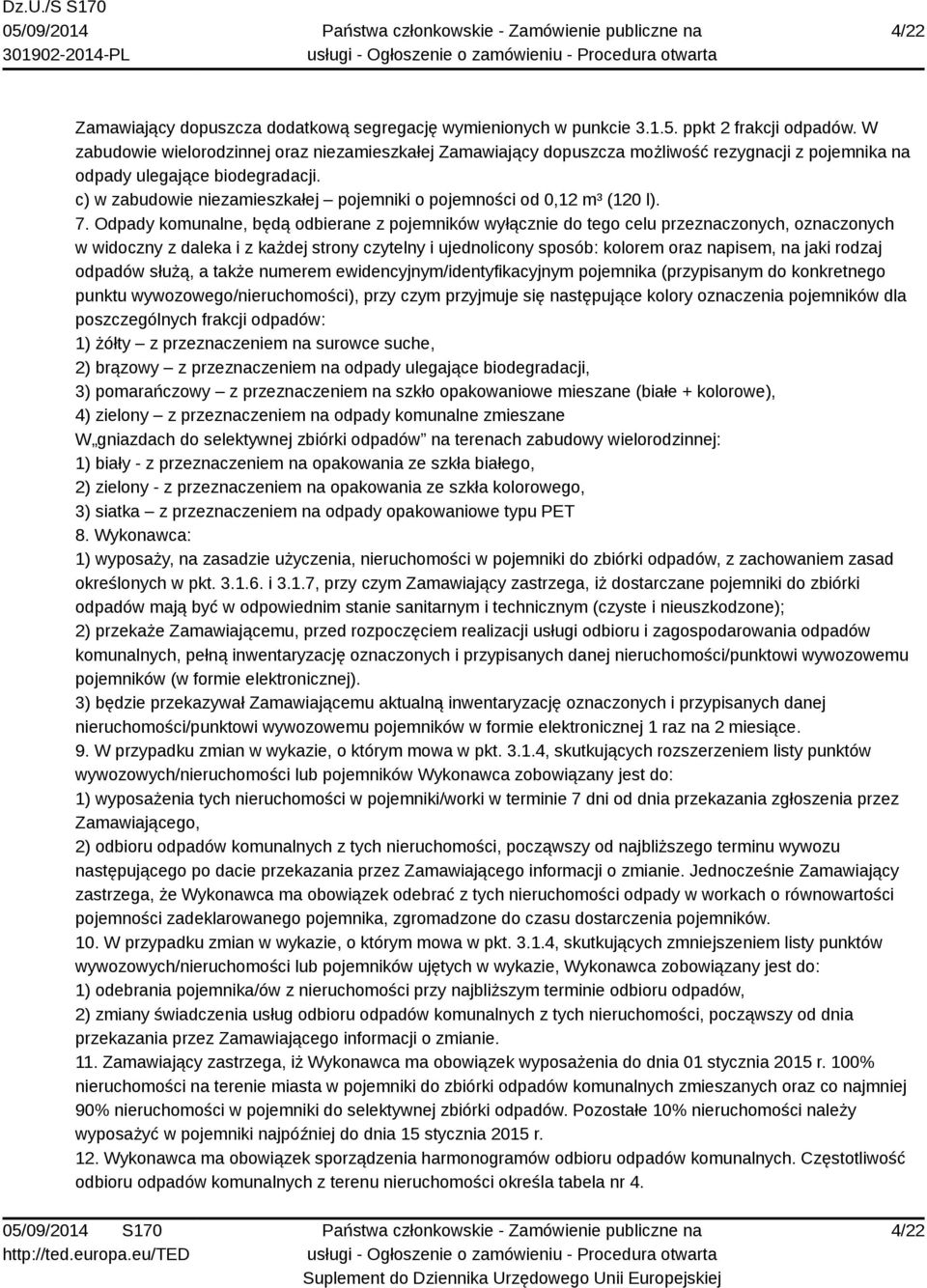 c) w zabudowie niezamieszkałej pojemniki o pojemności od 0,12 m³ (120 l). 7.