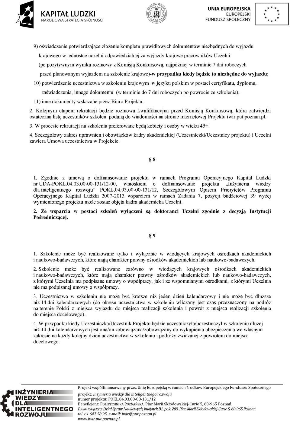 uczestnictwa w szkoleniu krajowym w języku polskim w postaci certyfikatu, dyplomu, zaświadczenia, innego dokumentu (w terminie do 7 dni roboczych po powrocie ze szkolenia); 11) inne dokumenty